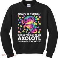 Always Be Yourself Unless You Can Be An Axolotl Lover Funny Kids Sweatshirt thumb 0