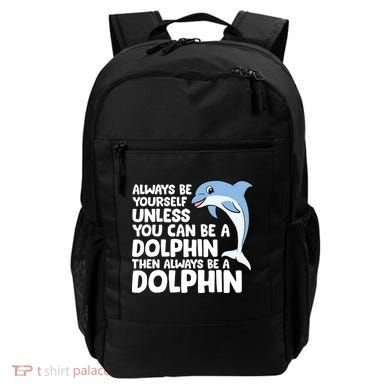 Always Be Yourself Unless You Can Be A Dolphin Backpack