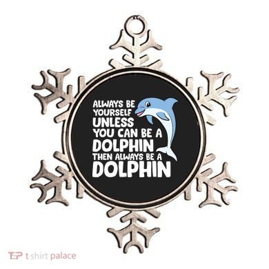 Always Be Yourself Unless You Can Be A Dolphin Ornament
