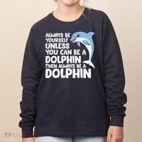 Always Be Yourself Unless You Can Be A Dolphin Women's Sweatshirt thumb 0