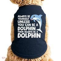 Always Be Yourself Unless You Can Be A Dolphin Doggie Tank thumb 0