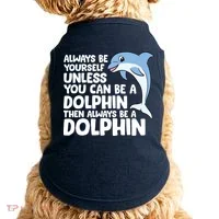 Always Be Yourself Unless You Can Be A Dolphin Doggie Tank thumb 0