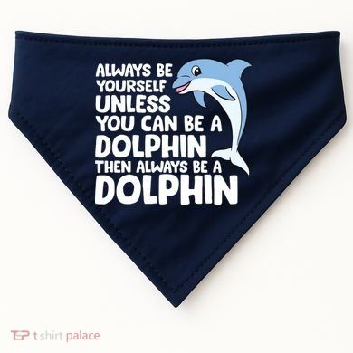 Always Be Yourself Unless You Can Be A Dolphin USA-Made Doggie Bandana