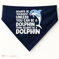 Always Be Yourself Unless You Can Be A Dolphin USA-Made Doggie Bandana thumb 0