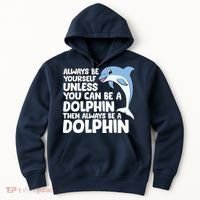 Always Be Yourself Unless You Can Be A Dolphin Hoodie thumb 0