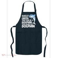 Always Be Yourself Unless You Can Be A Dolphin Apron thumb 0