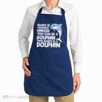 Always Be Yourself Unless You Can Be A Dolphin Apron thumb 2