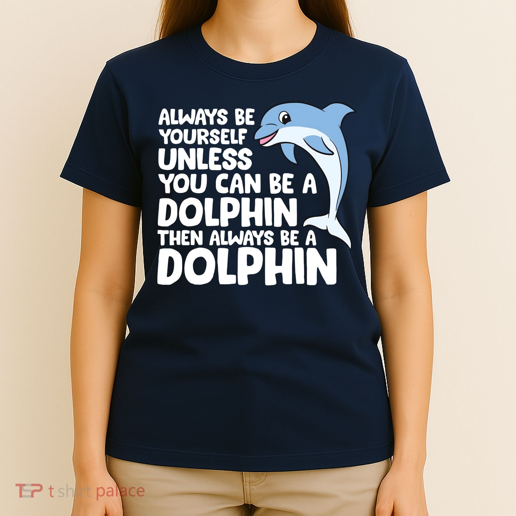 Always Be Yourself Unless You Can Be A Dolphin T-Shirt