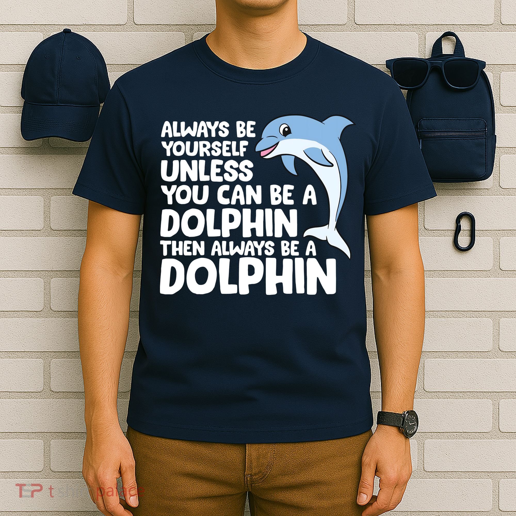 Always Be Yourself Unless You Can Be A Dolphin T-Shirt