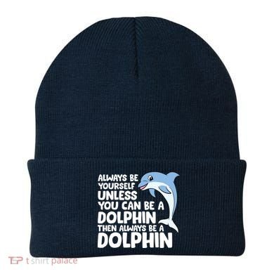 Always Be Yourself Unless You Can Be A Dolphin Beanie