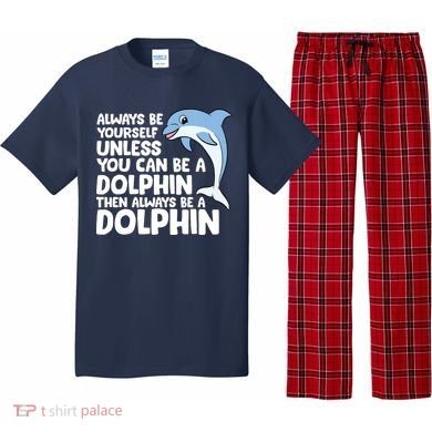 Always Be Yourself Unless You Can Be A Dolphin Pajama Set