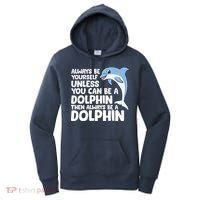 Always Be Yourself Unless You Can Be A Dolphin Women's Hoodie thumb 0