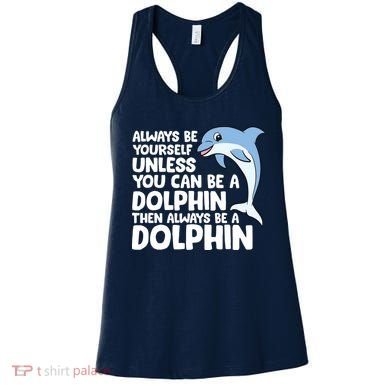Always Be Yourself Unless You Can Be A Dolphin Women's Tank Top