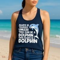 Always Be Yourself Unless You Can Be A Dolphin Women's Tank Top thumb 2