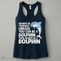 Always Be Yourself Unless You Can Be A Dolphin Women's Tank Top thumb 3