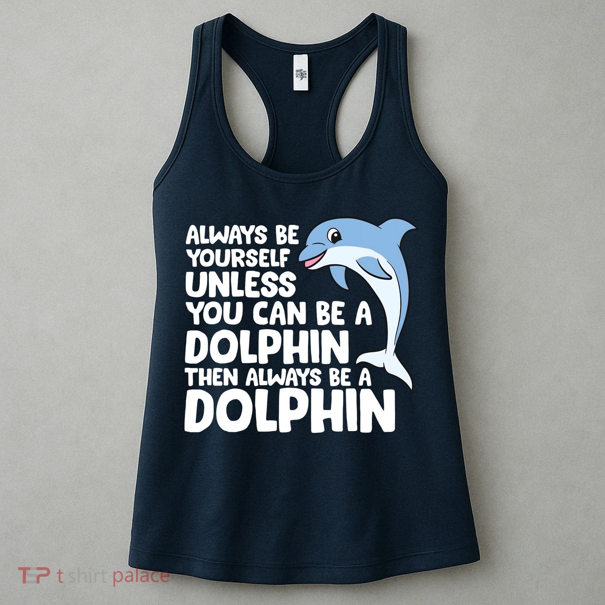 Always Be Yourself Unless You Can Be A Dolphin Women's Tank Top