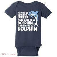 Always Be Yourself Unless You Can Be A Dolphin Baby Bodysuit thumb 0