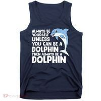 Always Be Yourself Unless You Can Be A Dolphin Tank Top thumb 0