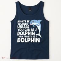 Always Be Yourself Unless You Can Be A Dolphin Tank Top thumb 2