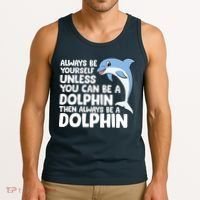 Always Be Yourself Unless You Can Be A Dolphin Tank Top thumb 3