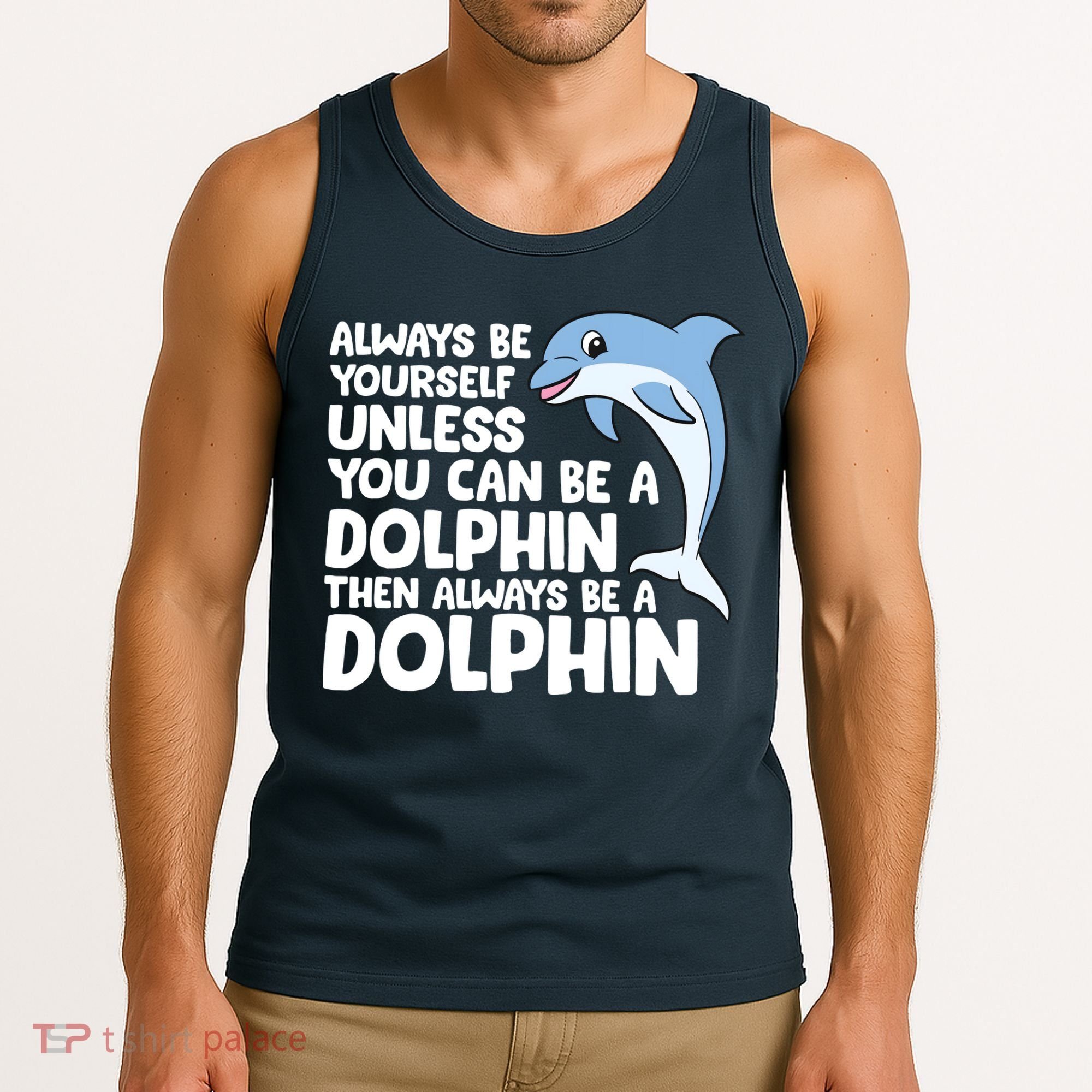 Always Be Yourself Unless You Can Be A Dolphin Tank Top