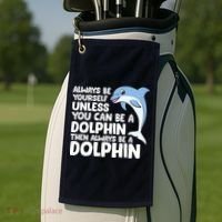 Always Be Yourself Unless You Can Be A Dolphin Golf Towel thumb 2