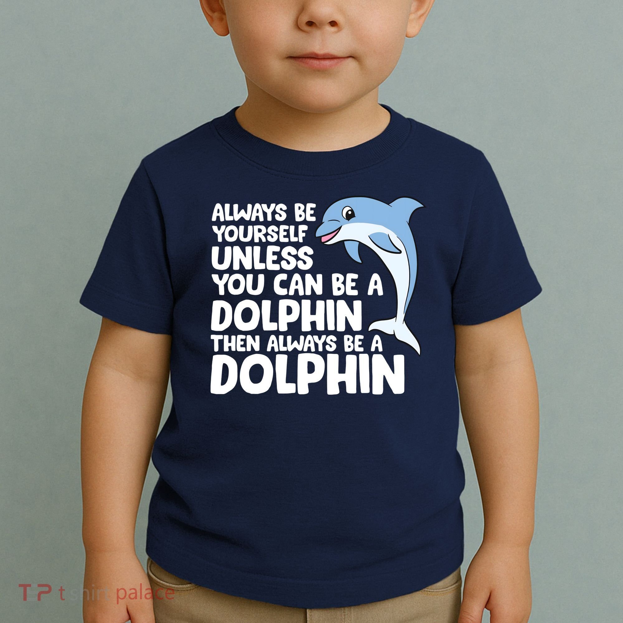 Always Be Yourself Unless You Can Be A Dolphin Toddler T-Shirt