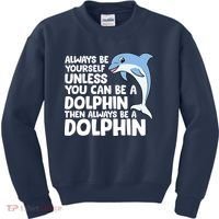 Always Be Yourself Unless You Can Be A Dolphin Kids Sweatshirt thumb 0