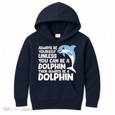 Always Be Yourself Unless You Can Be A Dolphin Kids Hoodie