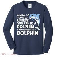 Always Be Yourself Unless You Can Be A Dolphin Kids Long Sleeve Shirt thumb 0
