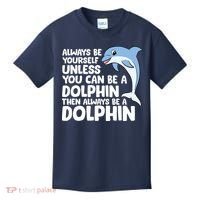 Always Be Yourself Unless You Can Be A Dolphin Kids T-Shirt thumb 0