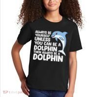 Always Be Yourself Unless You Can Be A Dolphin Kids T-Shirt thumb 2