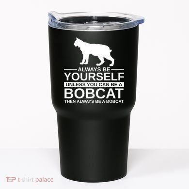 Always Be Yourself Bobcat Tumbler