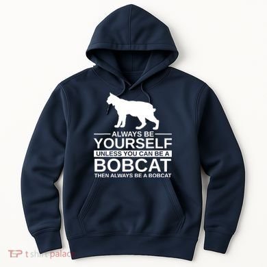 Always Be Yourself Bobcat Hoodie