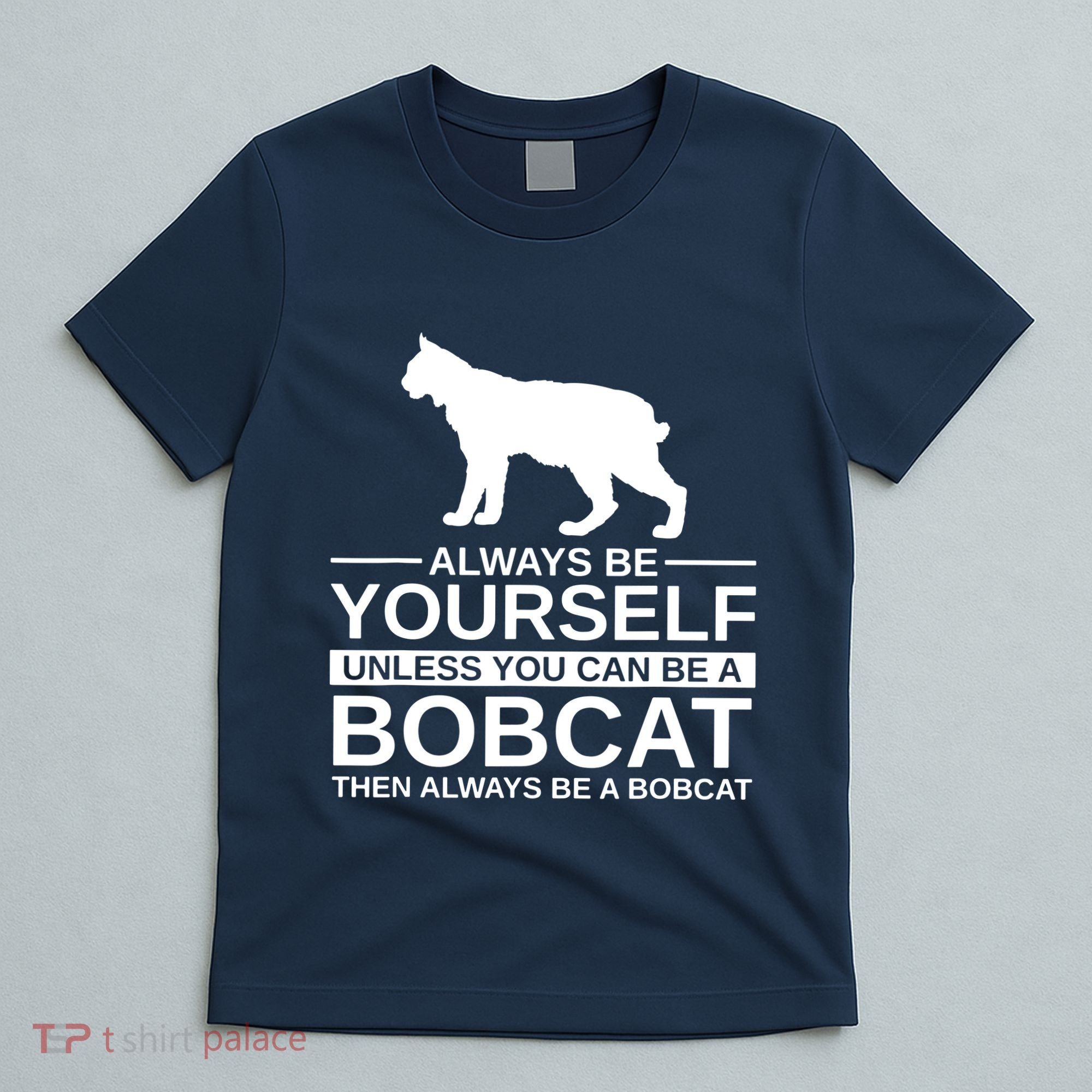 Always Be Yourself Bobcat T-Shirt
