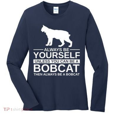 Always Be Yourself Bobcat Women's Long Sleeve Shirt
