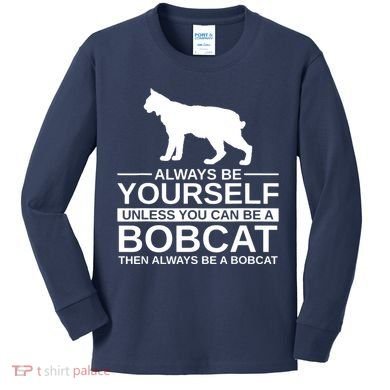 Always Be Yourself Bobcat Kids Long Sleeve Shirt