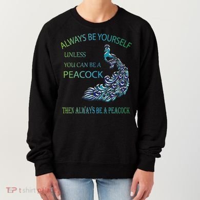 Always Be Yourself Unless You Can Be A Peacock Women's Sweatshirt