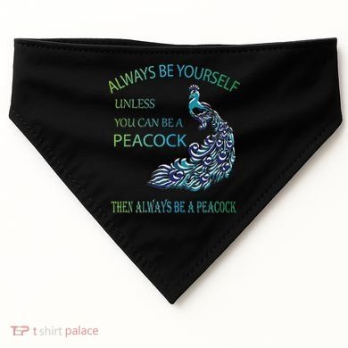 Always Be Yourself Unless You Can Be A Peacock USA-Made Doggie Bandana