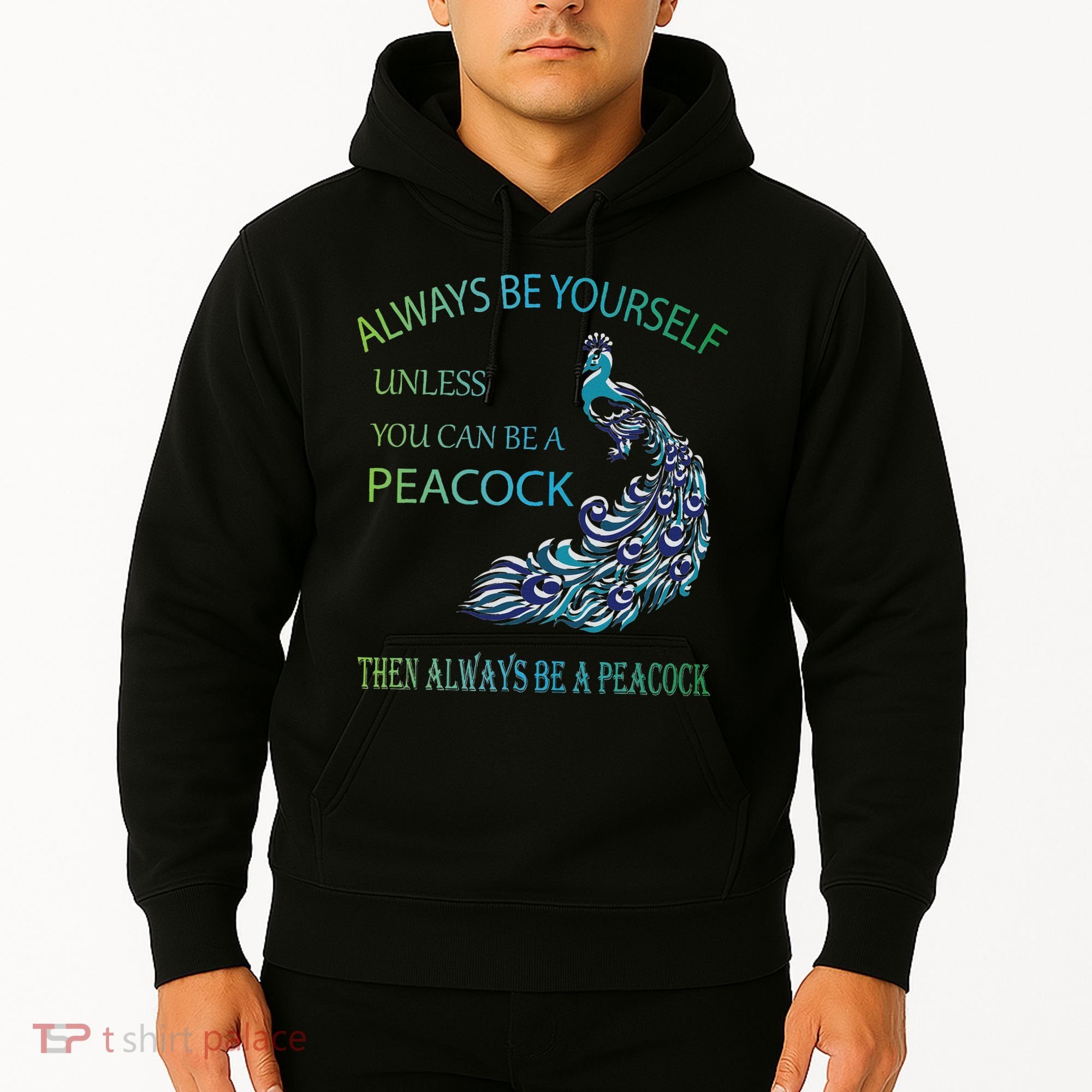 Always Be Yourself Unless You Can Be A Peacock Hoodie