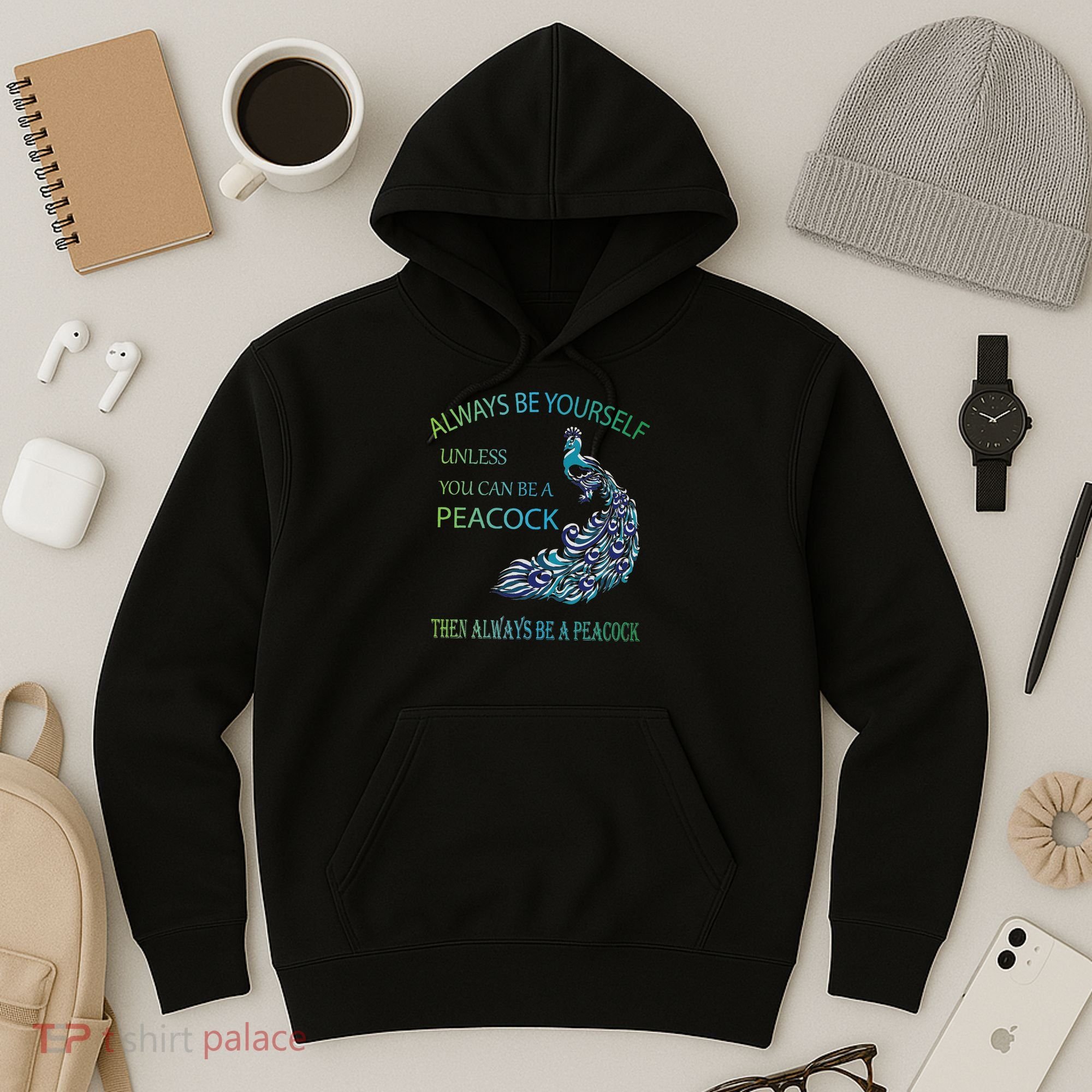 Always Be Yourself Unless You Can Be A Peacock Hoodie