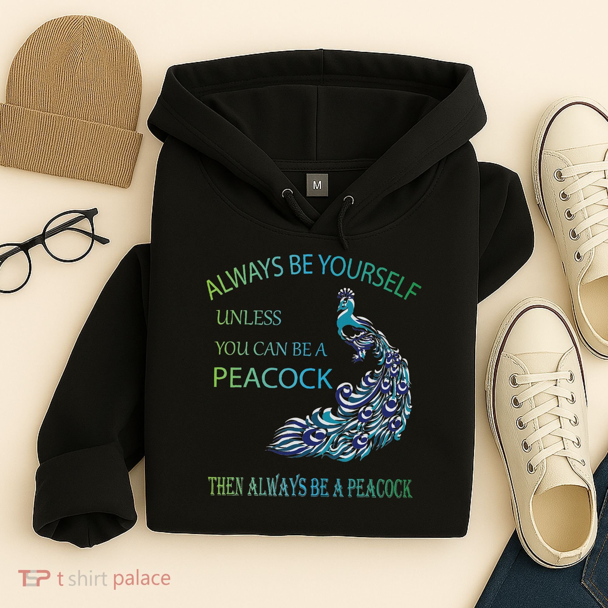 Always Be Yourself Unless You Can Be A Peacock Hoodie