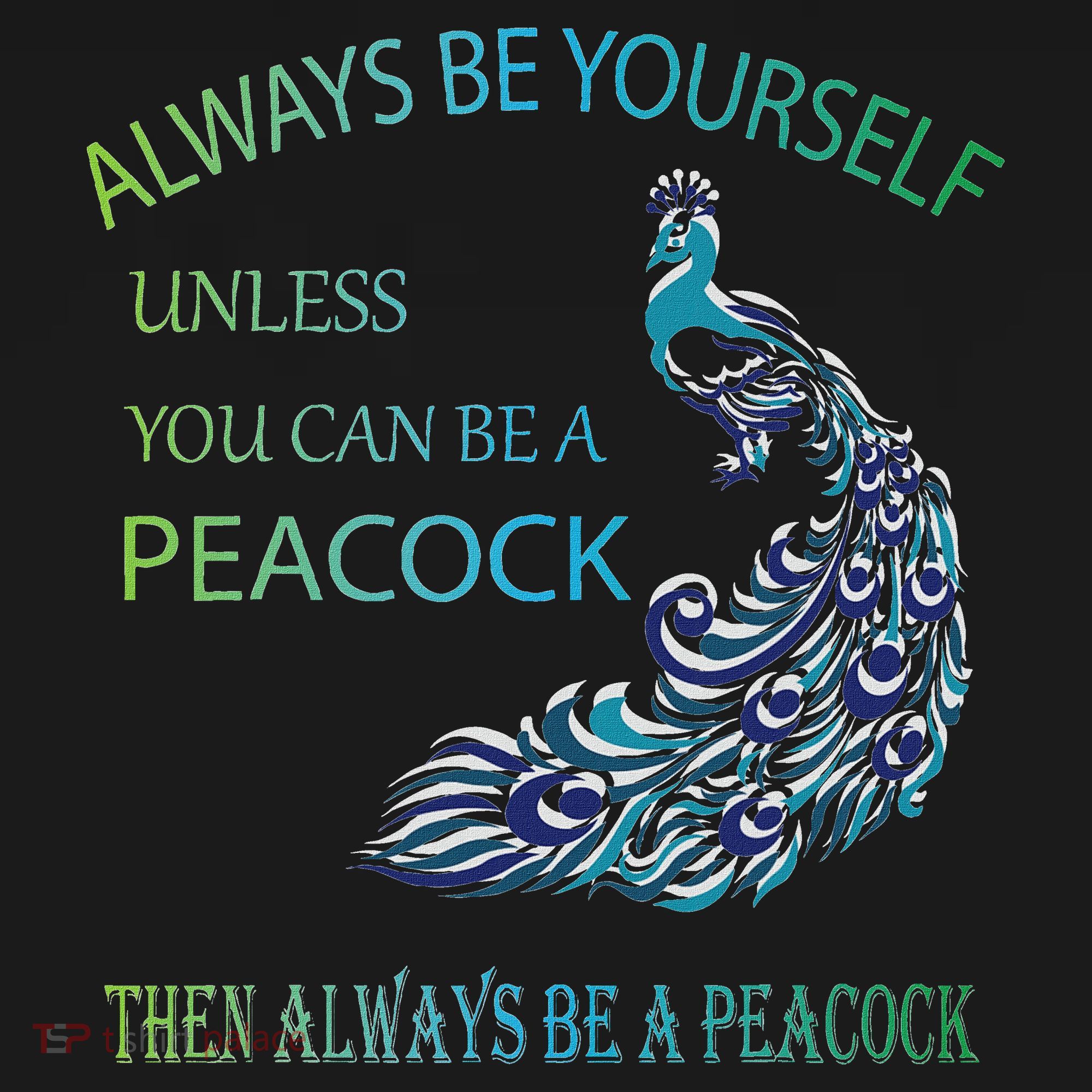 Always Be Yourself Unless You Can Be A Peacock Bucket Hat