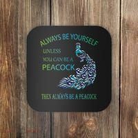 Always Be Yourself Unless You Can Be A Peacock Coaster thumb 0