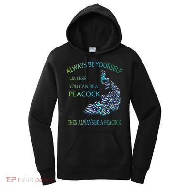 Always Be Yourself Unless You Can Be A Peacock Women's Hoodie