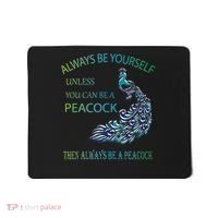 Always Be Yourself Unless You Can Be A Peacock Mousepad thumb 0