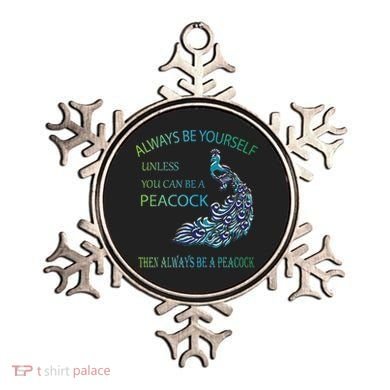 Always Be Yourself Unless You Can Be A Peacock Ornament