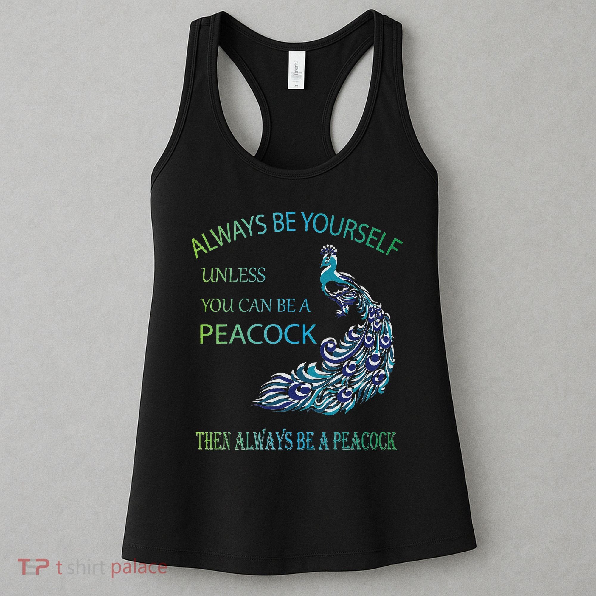 Always Be Yourself Unless You Can Be A Peacock Women's Tank Top
