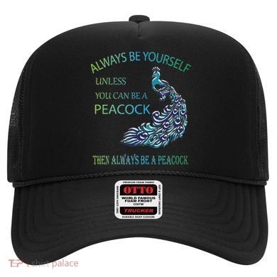 Always Be Yourself Unless You Can Be A Peacock Hat