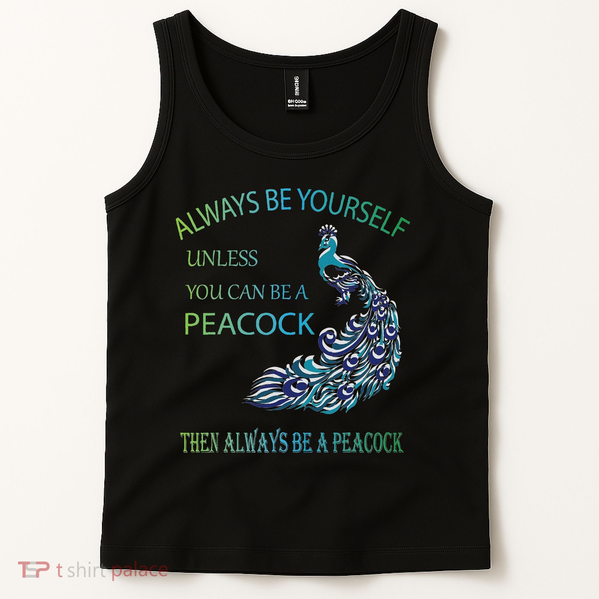 Always Be Yourself Unless You Can Be A Peacock Tank Top
